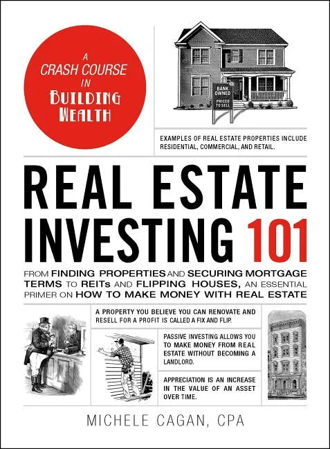Real Estate Investing 101: From Finding Properties and Securing Mortgage Terms to Reits and Flipping Houses, an Essential Primer on How to Make M - Hardcover
