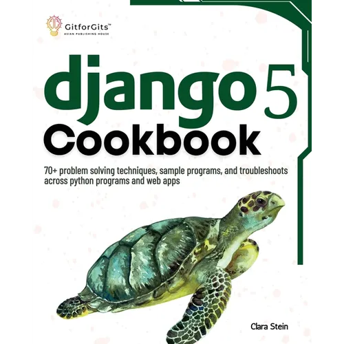 Django 5 Cookbook: 70+ problem solving techniques, sample programs, and troubleshoots across python programs and web apps - Paperback