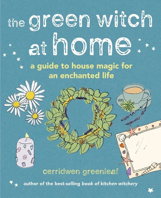 The Green Witch at Home: A Guide to House Magic for an Enchanted Life - Hardcover