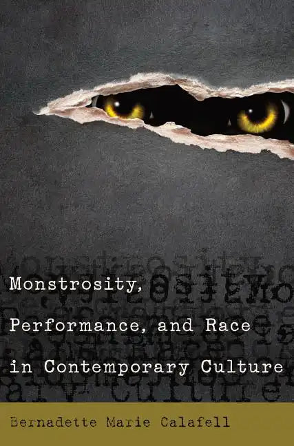 Monstrosity, Performance, and Race in Contemporary Culture - Paperback