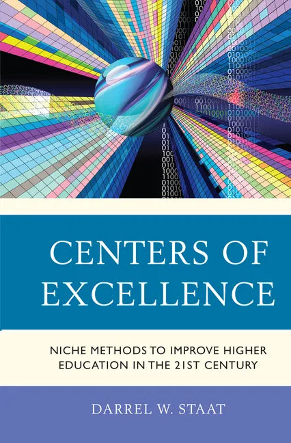 Centers of Excellence: Niche Methods to Improve Higher Education in the 21st Century - Hardcover