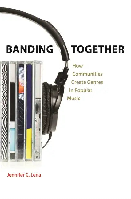 Banding Together: How Communities Create Genres in Popular Music - Paperback