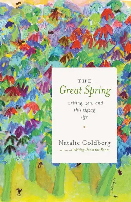 The Great Spring: Writing, Zen, and This Zigzag Life - Paperback