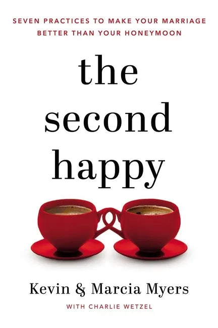 The Second Happy: Seven Practices to Make Your Marriage Better Than Your Honeymoon - Paperback