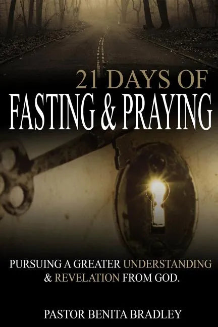 21 Days of Fasting and Praying: Pursuing a Greater Understanding & Revelation from God - Paperback