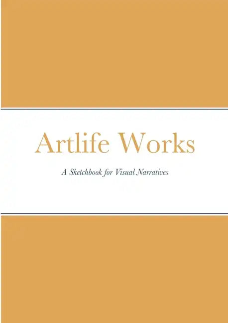 Artlife Works: A Sketchbook for Visual Narratives - Paperback