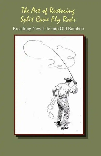 The Art of Restoring Split Cane Fly Rods - Paperback