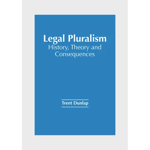 Legal Pluralism: History, Theory and Consequences - Hardcover