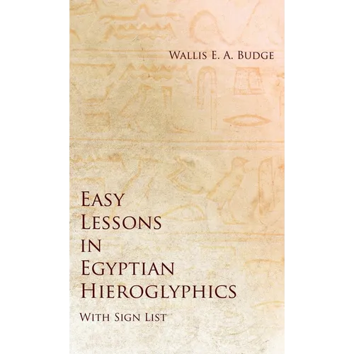 Easy Lessons in Egyptian Hieroglyphics with Sign List - Hardcover