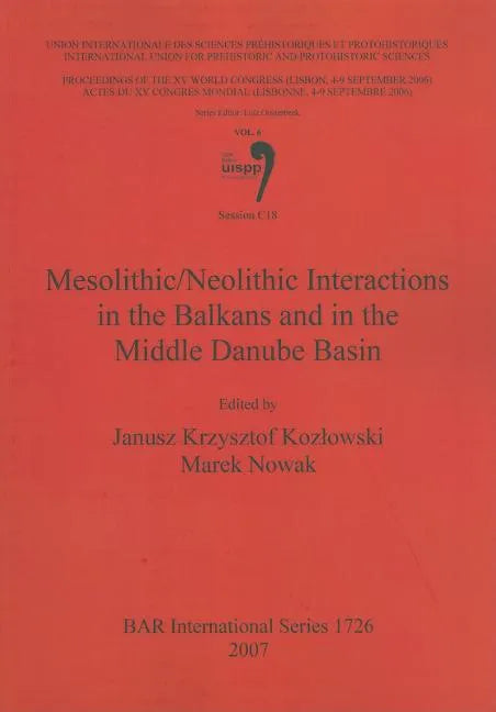 Mesolithic/Neolithic Interactions in the Balkans and in the Middle Danube Basin: Session C18 - Paperback