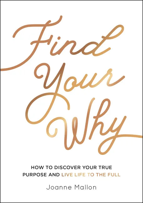 Find Your Why: How to Discover Your True Purpose and Live Life to the Full - Paperback