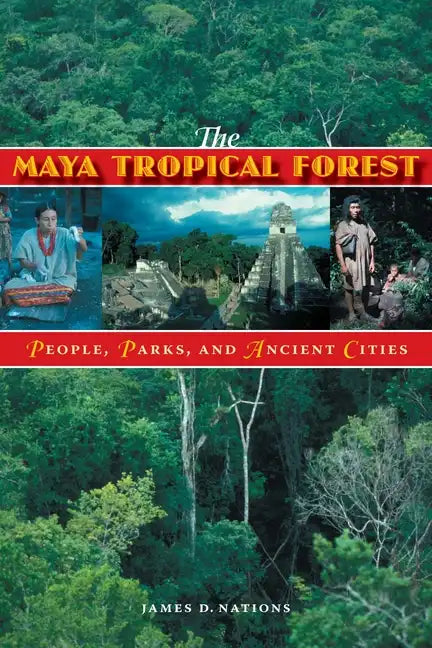 The Maya Tropical Forest: People, Parks, & Ancient Cities - Paperback