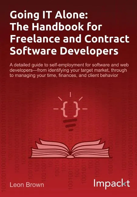Going IT Alone: The Handbook for Freelance and Contract Software Developers - Paperback