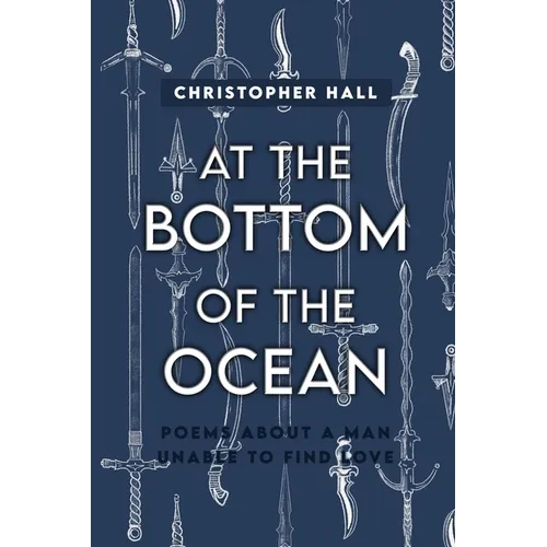 At the Bottom of the Ocean: Poems About A Man Unable To Find Love - Paperback