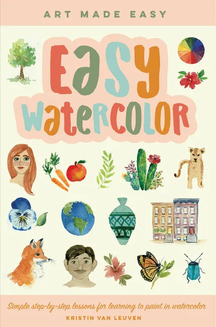 Easy Watercolor: Simple Step-By-Step Lessons for Learning to Paint in Watercolor - Paperback