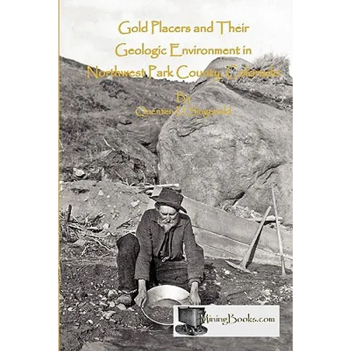 Gold Placers and Their Geologic Environment in Northwestern Park County, Colorado - Paperback