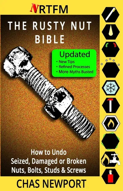 The Rusty Nut Bible: How to Undo Seized, Damaged or Broken Nuts, Bolts, Studs & Screws - Paperback