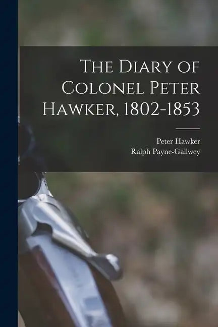 The Diary of Colonel Peter Hawker, 1802-1853 - Paperback