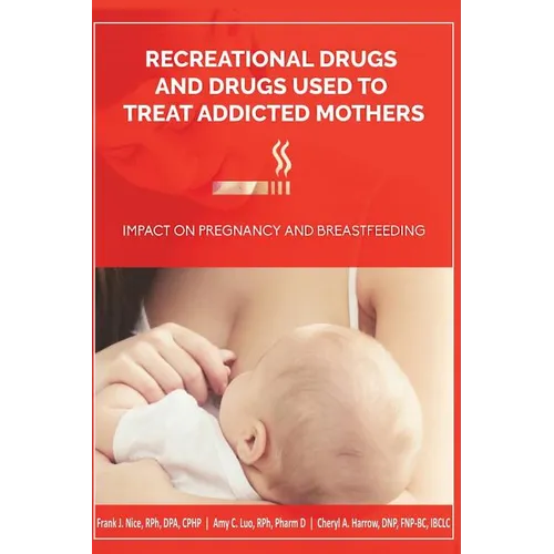 Recreational Drugs and Drugs Used to Treat Addicted Mothers: : Impact on Pregnancy and Breastfeeding - Paperback