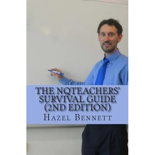 The NQTeachers' Survival Guide 2nd Edition: How to pass your induction year with flying colours - Paperback