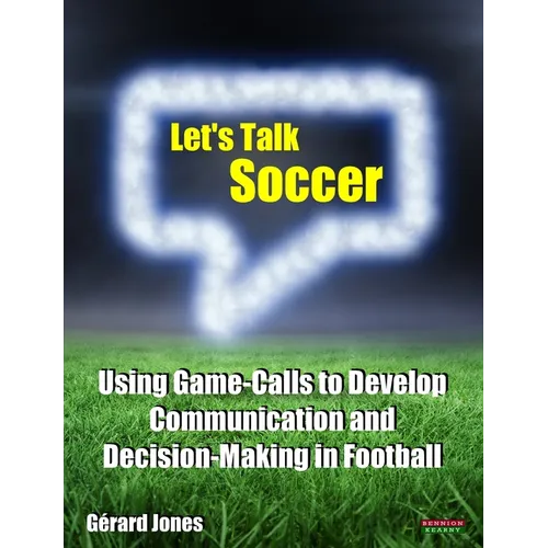 Let's Talk Soccer: Using Game-Calls to Develop Communication and Decision-Making in Football - Paperback