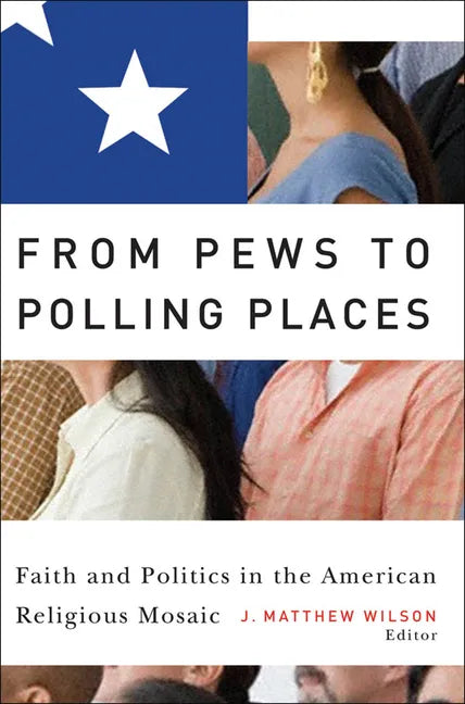 From Pews to Polling Places: Faith and Politics in the American Religious Mosaic - Paperback