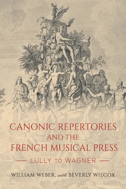 Canonic Repertories and the French Musical Press: Lully to Wagner - Hardcover