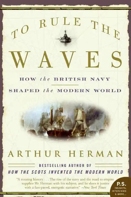 To Rule the Waves: How the British Navy Shaped the Modern World - Paperback