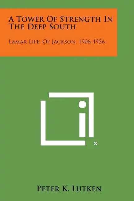 A Tower of Strength in the Deep South: Lamar Life, of Jackson, 1906-1956 - Paperback