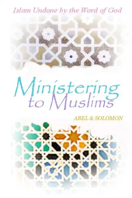 Ministering to Muslims: Islam Undone by the Word of God - Paperback