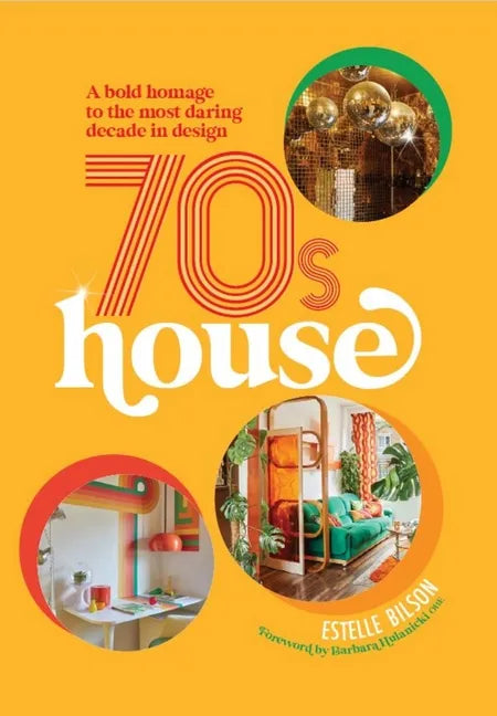 70s House: A Bold Homage to the Most Daring Decade in Design - Hardcover