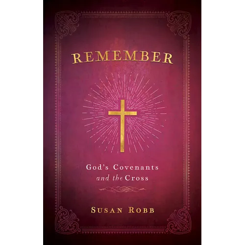 Remember: God's Covenants and the Cross - Paperback