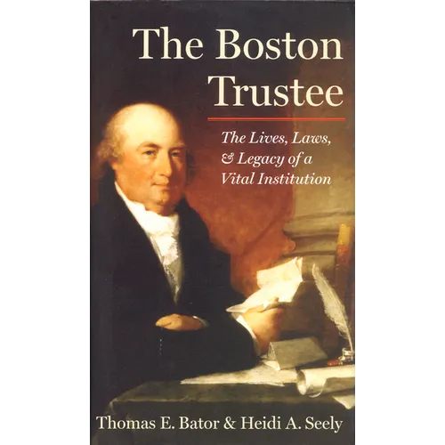 The Boston Trustee: The Laws, Lives, and Legacy of a Vital Institution - Hardcover