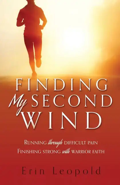 Finding My Second Wind: Running through difficult pain Finishing strong with warrior faith - Paperback