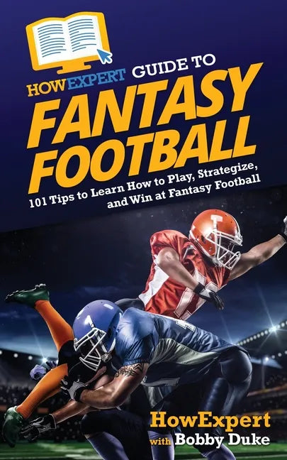 HowExpert Guide to Fantasy Football: 101 Tips to Learn How to Play, Strategize, and Win at Fantasy Football - Paperback