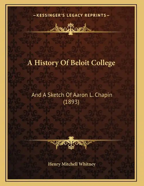 A History Of Beloit College: And A Sketch Of Aaron L. Chapin (1893) - Paperback