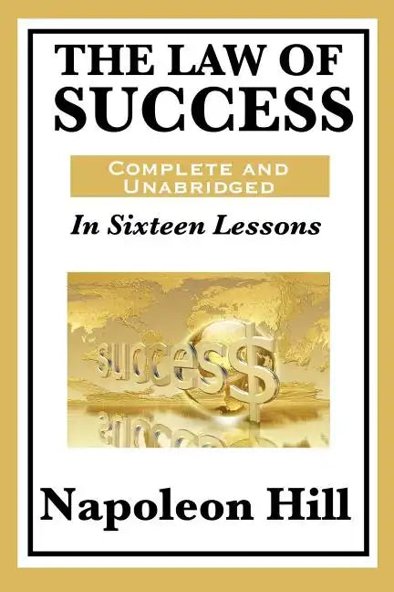 The Law of Success: In Sixteen Lessons: Complete and Unabridged - Paperback