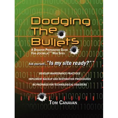 Dodging the Bullets: A Disaster Preparation Guide for Joomla! Web Sites - Paperback