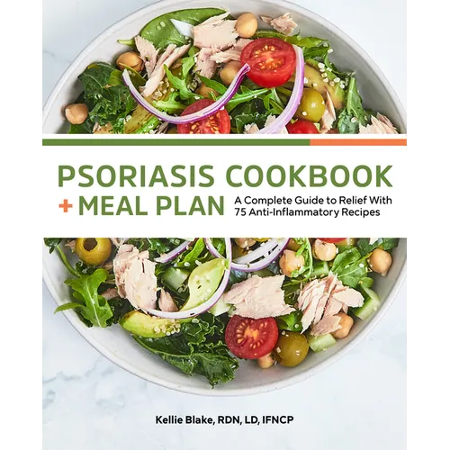 Psoriasis Cookbook + Meal Plan: A Complete Guide to Relief with 75 Anti-Inflammatory Recipes - Paperback