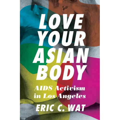 Love Your Asian Body: AIDS Activism in Los Angeles - Paperback