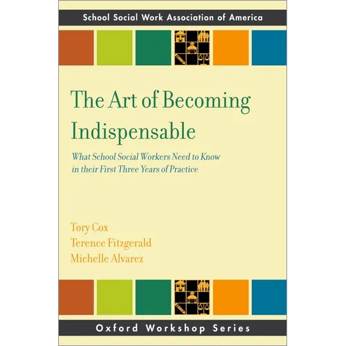 The Art of Becoming Indispensable: What School Social Workers Need to Know in Their First Three Years of Practice - Paperback