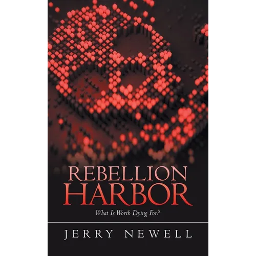 Rebellion Harbor: What Is Worth Dying For? - Hardcover