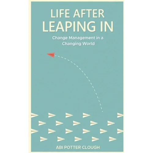 Life After Leaping In: Change Management In A Changing World - Paperback