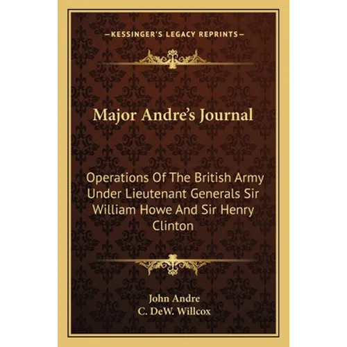 Major Andre's Journal: Operations Of The British Army Under Lieutenant Generals Sir William Howe And Sir Henry Clinton - Paperback