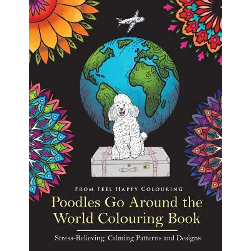 Poodles Go Around the World Colouring Book: Poodle Coloring Book - Perfect Poodle Gifts Idea for Adults and Kids 10+ - Paperback