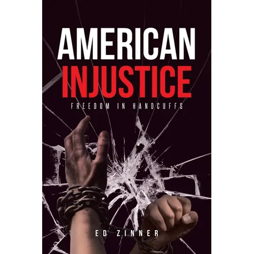 American Injustice: Freedom in Handcuffs - Paperback