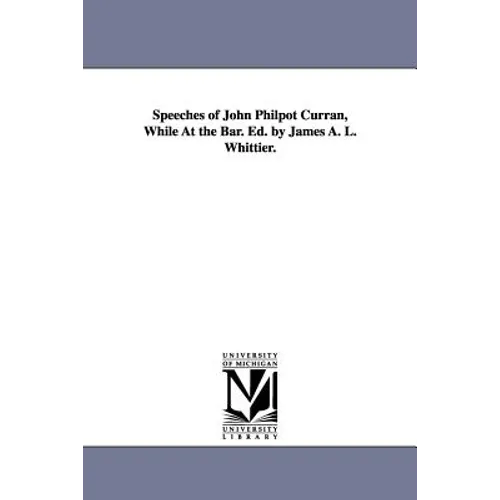 Speeches of John Philpot Curran, While At the Bar. Ed. by James A. L. Whittier. - Paperback