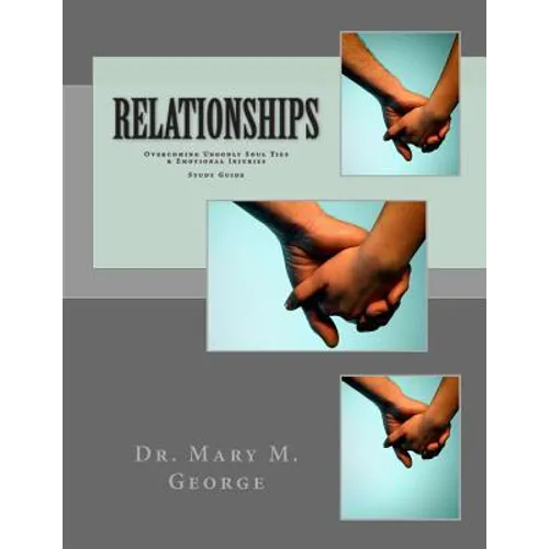 Relationships: Overcoming Ungodly Soul Ties & Emotional Injuries Study Guide - Paperback