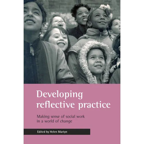 Developing Reflective Practice: Making Sense of Social Work in a World of Change - Paperback