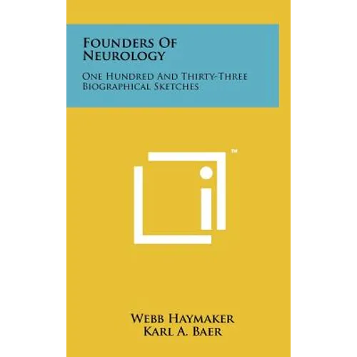 Founders Of Neurology: One Hundred And Thirty-Three Biographical Sketches - Hardcover